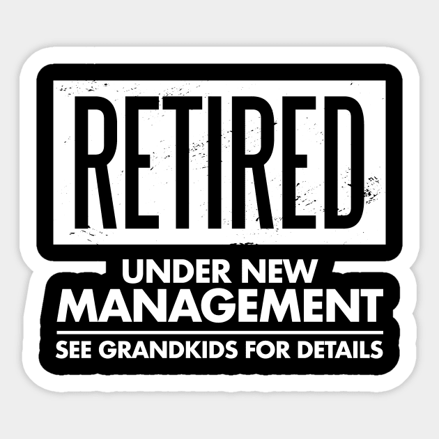 Retired Under New Management Funny Granparents Grandkids Sticker by deificusArt